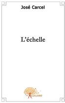 Couverture du livre « L'échelle » de Jose Carcel aux éditions Edilivre