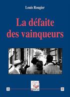 Couverture du livre « La défaite des vainqueurs » de Louis Rougier aux éditions Deterna