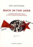 Couverture du livre « Back in the USSR ; une brève histoire du rock en Russie » de Joel Bastenaire aux éditions Le Mot Et Le Reste