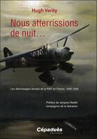 Couverture du livre « Nous atterrissions de nuit... les atterrissages secret de la RAF en France, 1940-1944 » de Hugh Verity aux éditions Cepadues