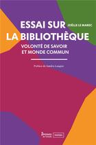 Couverture du livre « Essai sur la bibliotheque - volonte de savoir et monde commun » de Joelle Le Marec aux éditions Enssib