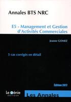 Couverture du livre « Annales BTS NRC ; E5 ; management et gestion d'activités commerciales ; 5 cas corrigés en détail (5e édition) » de Jeanne Gomez aux éditions Genie Des Glaciers