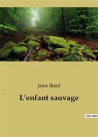 Couverture du livre « L'enfant sauvage » de Jean Itard aux éditions Culturea