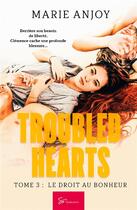 Couverture du livre « Troubled hearts Tome 3 : le droit au bonheur » de Marie Anjoy aux éditions So Romance
