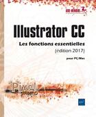 Couverture du livre « Illustrator CC pour PC/Mac ; les fonctions essentielles » de  aux éditions Eni