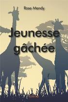 Couverture du livre « Jeunesse gâchée » de Rose Mendy aux éditions Edilivre