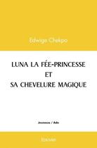 Couverture du livre « Luna la fee princesse et sa chevelure magique » de Chekpo Edwige aux éditions Edilivre