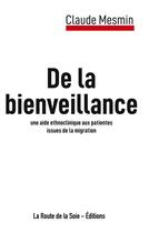 Couverture du livre « La Bienveillance : une aide ethnoclinique aux patientes issues de la migration » de Claude Mesmin aux éditions La Route De La Soie