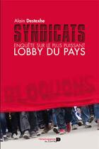 Couverture du livre « Syndicats ; enquête sur le plus puissant lobby du pays » de Alain Destexhe aux éditions Renaissance Du Livre