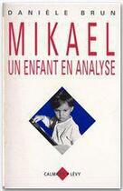 Couverture du livre « Mikaël, un enfant en analyse » de Daniele Brun aux éditions Calmann-levy