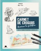 Couverture du livre « Carnet de croquis dessinez le quotidien - toutes les techniques pour maitriser le dessin sur le vif » de  aux éditions Massin