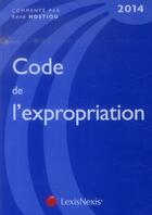 Couverture du livre « Code de l'expropriation (édition 2014) » de Rene Hostiou aux éditions Lexisnexis