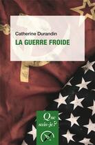 Couverture du livre « La guerre froide » de Catherine Durandin aux éditions Que Sais-je ?