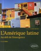 Couverture du livre « 50 fiches de géopolitique ; Amérique latine ; au défi de l'émergence » de Gérard Fabre aux éditions Ellipses