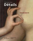 Couverture du livre « Détails vus au Louvre » de Nadeije Laneyrie-Dagen aux éditions La Martiniere