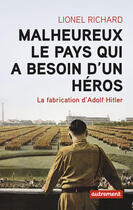 Couverture du livre « Malheureux le pays qui a besoin d'un héros ; la fabrication d'Adolf Hitler » de Lionel Richard aux éditions Autrement