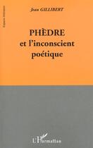 Couverture du livre « Phedre et l'inconscient poetique » de Jean Gillibert aux éditions L'harmattan