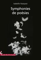 Couverture du livre « Symphonies de poésies » de Vazquez I aux éditions Societe Des Ecrivains