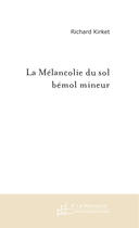 Couverture du livre « La melancolie du sol bemol mineur » de Richard Kirket aux éditions Le Manuscrit