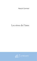 Couverture du livre « Les reves de l'ame » de Pascal Cormier aux éditions Le Manuscrit