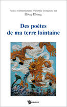 Couverture du livre « Des poètes de ma terre lointaine » de Phong Dong aux éditions Publibook