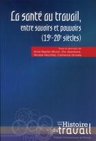 Couverture du livre « La santé au travail, entre savoirs et pouvoirs (19e-20e siècles) » de  aux éditions Pu De Rennes