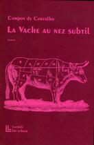 Couverture du livre « La vache au nez subtil » de Campos De Carvalho aux éditions Leo Scheer