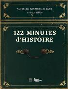 Couverture du livre « 122 minutes d'histoire ; actes des notaires de Paris XVIe-XXe siècle » de  aux éditions Somogy