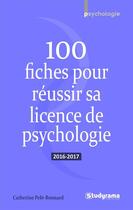 Couverture du livre « 100 fiches pour réussir sa licence de psychologie (2016/2017) » de Catherine Pele-Bonnard aux éditions Studyrama