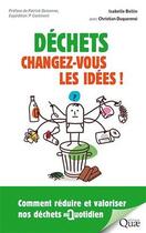 Couverture du livre « Déchets ; changez-vous les idées » de Christian Duquennoi et Isabelle Bellin aux éditions Quae