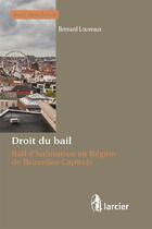 Couverture du livre « Droit du bail ; bail d'habitation en région de Bruxelles-Capitale » de Bernard Louveaux aux éditions Larcier