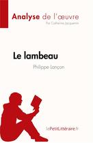 Couverture du livre « Le lambeau, de Philippe Lançon : analyse de l'oeuvre » de Catherine Jacquemin aux éditions Lepetitlitteraire.fr