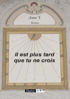 Couverture du livre « Il est plus tard que tu ne crois » de Jane aux éditions Elzevir