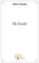 Couverture du livre « Mr Emile » de Henri Jeunot aux éditions Edilivre