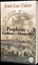 Couverture du livre « La prophétie de Guilhem de Montpellier » de Jean-Luc Fabre aux éditions De Boree