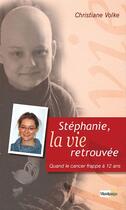 Couverture du livre « Stéphanie la vie retrouvée » de Christiane Volke aux éditions La Maison De La Bible