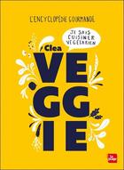 Couverture du livre « Veggie ; l'encyclopédie gourmande » de Clea aux éditions La Plage