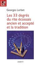 Couverture du livre « Les 33 degrés du rite écossais ancien et accepté et la tradition » de Georges Lerbet aux éditions Dervy
