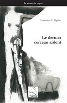 Couverture du livre « Le dernier cerceau ardent » de Tigirlas Luminitza C aux éditions Editions Du Cygne