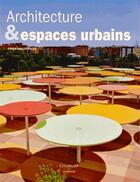 Couverture du livre « Architecture et espaces urbains » de Chris Van Uffelen aux éditions Citadelles & Mazenod