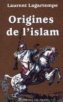 Couverture du livre « Origines de l'Islam » de Laurent Lagartempe aux éditions Editions De Paris