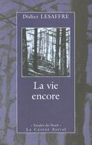 Couverture du livre « La Vie Encore » de Didier Lesaffre aux éditions Castor Astral