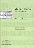 Couverture du livre « Jehan Barra dit «Hottinet» ; motets et messes » de Jacques Barbier aux éditions Dominique Gueniot