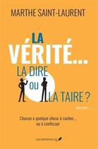 Couverture du livre « La vérité... la dire ou la taire ? » de Marthe Saint-Laurent aux éditions Jcl