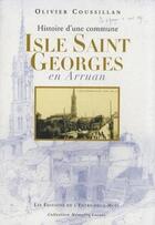 Couverture du livre « Histoire d'une commune Isle Saint Georges en Arruan » de Olivier Coussillan aux éditions Entre Deux Mers