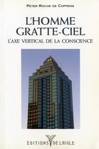 Couverture du livre « L'homme gratte-ciel ; l'axe vertical de conscience » de Peter Roche De Coppens aux éditions L'aigle