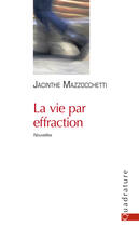 Couverture du livre « La vie par effraction » de Jacinthe Mazzocchetti aux éditions Quadrature