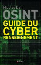 Couverture du livre « OSINT : guide du cyber renseignement » de Nicolas Dath aux éditions Balland