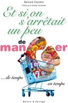 Couverture du livre « Et si on s'arrêtait un peu de manger... de temps en temps » de Bernard Claviere aux éditions Nature Et Partage