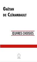 Couverture du livre « Gaëtan de Clérambault ; oeuvres choisies » de Gaetan Gatian De Clerambault aux éditions Editions De La Conquete